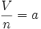 \qquad {{V} \over {n}}= a